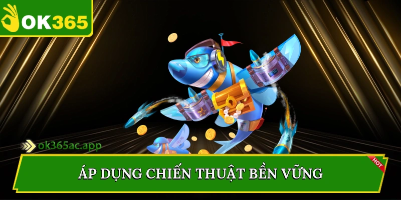 Áp dụng chiến thuật bền vững
