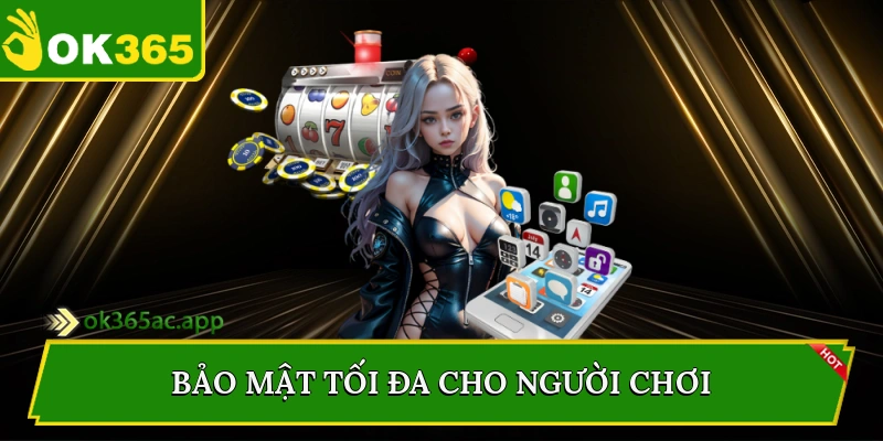 Bảo mật tối đa cho người chơi