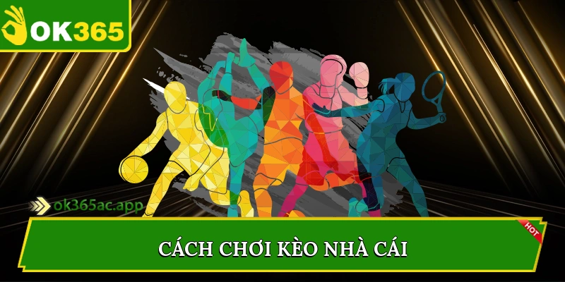 Cách chơi kèo nhà cái