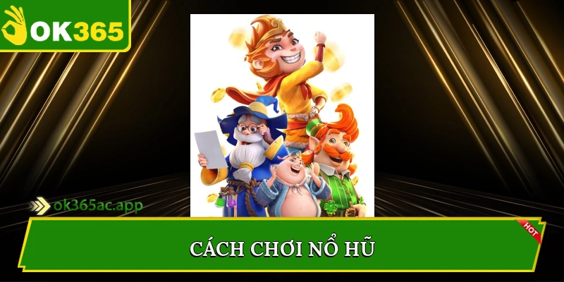 Cách chơi nổ hũ