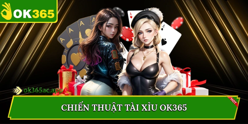 Chiến thuật Tài Xỉu Ok365