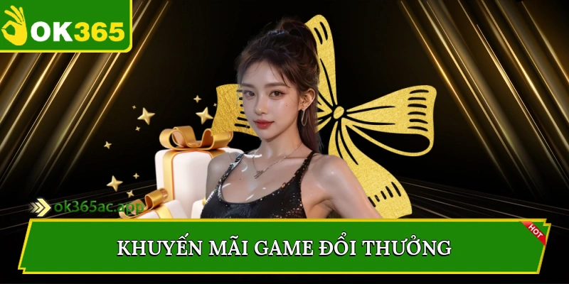 Khuyến mãi game đổi thưởng
