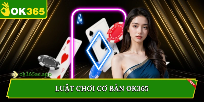 Luật chơi cơ bản Ok365