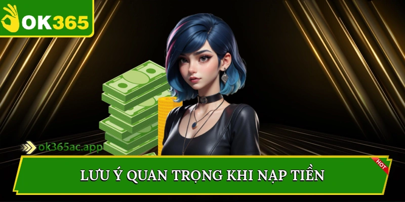 Lưu ý quan trọng khi nạp tiền