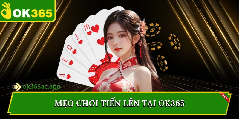 Mẹo chơi tiến lên tại Ok365