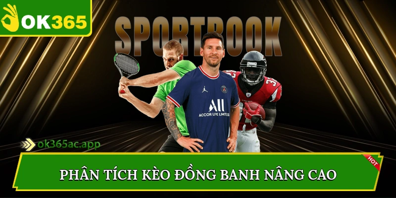 Phân Tích Kèo Đồng Banh Nâng Cao