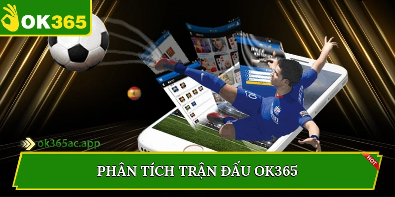 Phân tích trận đấu Ok365