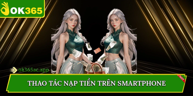 Thao tác nạp tiền trên smartphone