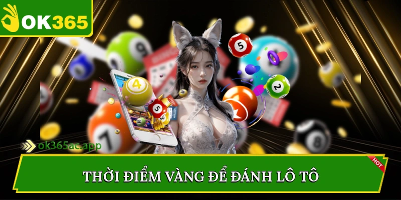 Thời điểm vàng để đánh lô tô
