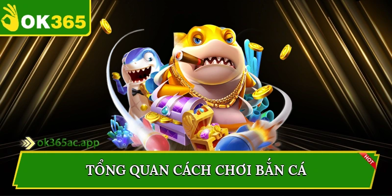 Tổng quan cách chơi bắn cá